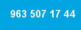 963 507 17 44